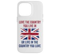 UK Patriot Humor - Love The Country You Live in Funny Quote Case for iPhone 14 Pro Max