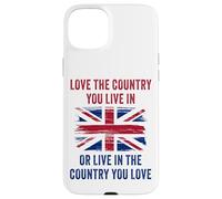 UK Patriot Humor - Love The Country You Live in Funny Quote Case for iPhone 15 Plus