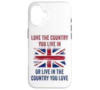 UK Patriot Humor - Love The Country You Live in Funny Quote Case for iPhone 16