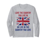 UK Patriot Humor - Love The Country You Live in Funny Quote Long Sleeve T-Shirt