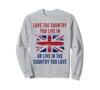 UK Patriot Humor - Love The Country You Live in Funny Quote Sweatshirt