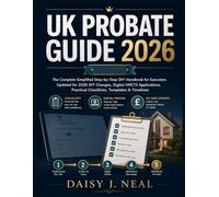UK Probate Guide 2026: The Complete Simplified Step-by-Step DIY Handbook for Executors - Updated for 2026 IHT Changes, Digital HMCTS Applications, ... (The UK Straight to the Point Series)