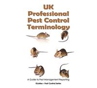 UK Professional Pest Control Terminology: A Guide to Pest Management Reporting (iGuides - Pest Control Series)