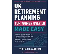 UK Retirement Planning for Women Over 50 Made Easy: Your Down-to-EarUK Guide To a Confident Retirement - Get Clear on Your Pension, Plan an Income ... You've Worked For: 1 (The UK Made Easy Guide)