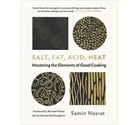 Salt, Fat, Acid, Heat: Mastering the Elements of Good Cooking by Samin Nosrat