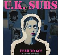 UK Subs - Fear To Go! Rarities 1988-2000 [VINYL]