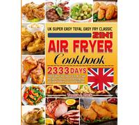 UK Super easy Tefal Easy Fry Classic 2in1 Air Fryer Cookbook: 2333 Days Tefal Easy Fry Classic 2in1 Air Fryer Recipes The key to unlocking the world of food in your own kitchen.