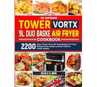 UK Supreme Tower Vortx 9L Duo Basket Air Fryer Cookbook: 2200 Days Tower Vortx 9L Dual Basket Air Fryer Recipe From classic comfort food to exotic dishes