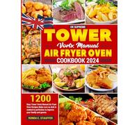 UK Supreme Tower Vortx Manual Air Fryer Oven Cookbook 2024: 1200 Days Tower Vortx Manual Air Fryer Oven Recipes Make sure no dish is cooked to perfection to impress your family and guests.