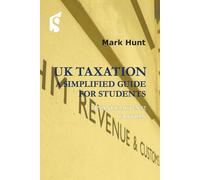 UK Taxation: A Simplified Guide for Students: Finance Act 2022 Edition