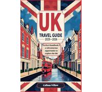 UK TRAVEL GUIDE 2025- 2026: Perfect Handbook 4 a Adventurous opportunity to explore the UK: Your Complete Companion to Britain’s Top Sights, Culture & Adventure