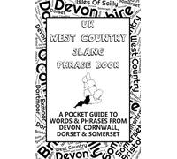 UK West Country Slang Phrase Book: A Pocket Guide To Words & Phrases From Devon, Cornwall, Dorset & Somerset