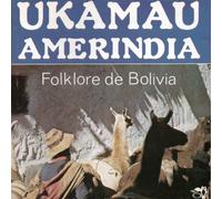Ukamau Amerindia - Vol. 1-Folklore De Bolivia