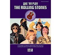Uke 'an Play The Rolling Stones: 19 Stones Classics Arranged for Ukulele, Complete with Authentic Riffs and Solos!