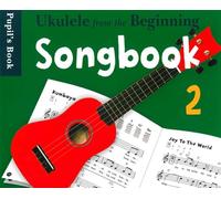 Uke From The Beginning Songbook 2: Songbook 2 - Pupil's Book