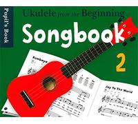 Uke From The Beginning Songbook 2: Songbook 2 - Pupil's Book