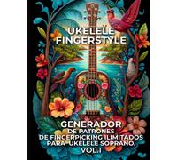 Ukelele Fingerstyle. Generador De Patrones De Fingerpicking Ilimitados Para Ukelele Soprano. VOL.1: La Forma Más Rápida De Descubrir Patrones ... Segundos. 1500 Patrones. Tablaturas y Notas.