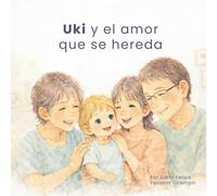 Uki y el amor que se hereda: Un cuento sobre el amor de los abuelos, el cuidado y los lazos que permanecen (Coleccion Uki)
