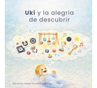 Uki y la alegria de descubrir: Una historia sobre sonidos, colores y los pequeños grandes logros de los primeros meses. (Coleccion Uki)