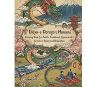 Ukiyo-e Art Coloring Book for Adults: Majestic Dragons & Cherry Blossoms: Traditional Japanese Designs for Stress Relief, Creative Relaxation, and ... Relief / Mindfulness / Ukiyo-e Dragon Hanami