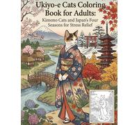 Ukiyo-e Cats Coloring Book for Adults: Kimono Cats and Japan's Four Seasons for Stress Relief: Japanese Woodblock Print / Traditional Japanese Art / Relaxation / Mindfulness / Coloring for Adults