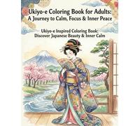 Ukiyo-e Coloring Book for Adults: A Journey to Calm, Focus & Inner Peace: Ukiyo-e Inspired Coloring Book: Discover Japanese Beauty & Inner Calm