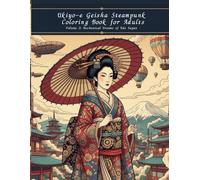 Ukiyo-e Geisha Steampunk Coloring Book for Adults Volume 3: Mechanical Dreams of Edo Japan: A Steampunk-Inspired Adult Coloring Journey into the Mechanical Dreams of Old Japan