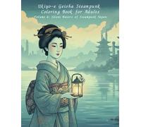 Ukiyo-e Geisha Steampunk Coloring Book for Adults Volume 6: Silent Waters of Steampunk Japan: A Tranquil Journey Through Water, Silence, and Steampunk Japan