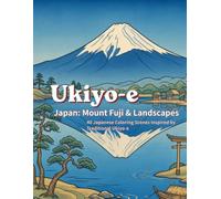 Ukiyo-e Japan: Mount Fuji & Landscapes: 40 Japanese Coloring Scenes Inspired by Traditional Ukiyo-e