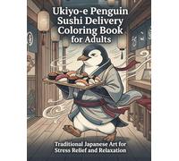 Ukiyo-e Penguin Sushi Delivery Coloring Book for Adults: Traditional Japanese Art for Stress Relief and Relaxation