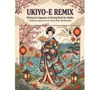 UKIYO-E REMIX Whimsical Japanese Coloring Book for Adults Traditional Japanese Art for Stress Relief and Relaxation: Japanese Art / Woodblock Print / ... the Great Wave / Single-Sided / Stress Relief