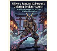 Ukiyo-e Samurai Cyberpunk Coloring Book for Adults: Traditional Japanese Art for Stress Relief and Relaxation: Japanese Art / Woodblock Print / Stress Relief / Mindfulness / Samurai Cyberpunk