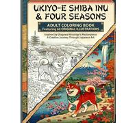 Ukiyo-e Shiba Inu & Four Seasons: An Adult Coloring Book Featuring 50 Original Illustrations Inspired by Hiroshige