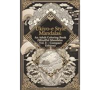 Ukiyo-e Style Mandalas: An Adult Coloring Book (Mindful Mandalas Vol. 2 - Compact Edition)