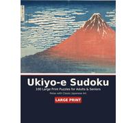 Ukiyo-e Sudoku: 100 Large Print Puzzles for Adults & Seniors - Relax with Classic Japanese Art