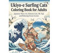 Ukiyo-e Surfing Cats Coloring Book for Adults: Japanese Wave Art, Kimono Cats, Mt. Fuji, and Relaxing Ocean Scenes for Cat Lovers