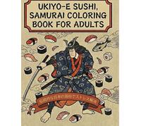 Ukiyo-e Sushi,Samurai Coloring Book for Adults: Traditional Japanese Art for Stress Relief: Japanese Art / Woodblock Print / Stress Relief / Mindfulness / sushi,Samurai