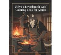 Ukiyo-e Swordsmith Wolf Coloring Book for Adults: Traditional Japanese Blade Forging Art for Stress Relief and Relaxation