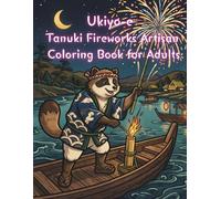 Ukiyo-e Tanuki Fireworks Artisan Coloring Book for Adults: Traditional Japanese Festival and Fireworks Art for Stress Relief and Relaxation
