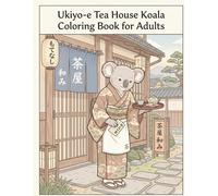 Ukiyo-e Tea House Koala Coloring Book for Adults: Traditional Japanese Café and Hospitality Art for Stress Relief and Relaxation