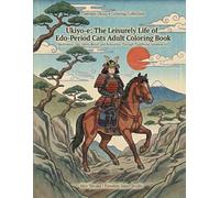 Ukiyo-e: The Quiet Strength of Edo-Period Samurai: Adult Coloring Book for Meditation, Zen, and Timeless Japanese Art (Timeless Ukiyo-e Coloring Collection)