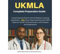 UKMLA Complete Preparation Guide: Comprehensive Prep for the UK Medical Licensing Assessment - 500+ Exam-Style Questions and OSCE Cases for the AKT & Clinical Exams, with Answers and Explanations