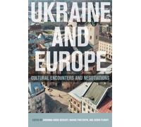 Ukraine and Europe : Cultural Encounters and Negotiations