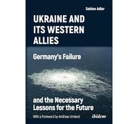 Ukraine and Its Western Allies: Germanys Failure and the Necessary Lessons for the Future