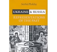 Ukraine and Russia: Representations of the Past