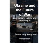 Ukraine and the Future of War: Data, Drones, and the Rise of Military AI