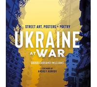 Ukraine at War: Street Art, Posters + Poetry
