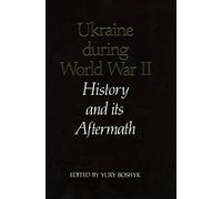 Ukraine during World War II: History and Its Aftermath (Canadian Library in Ukrainian Studies)