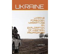 UKRAINE FORBIDDEN NARRATIVES: AN EXPLORATION OF WESTERN PROPAGANDA