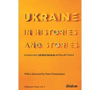 Ukraine in Histories and Stories: Essays by Ukrainian Intellectuals: 4 (Ukrainian Voices)